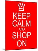 Keep Calm and Shop On-mybaitshop-Mounted Art Print