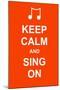 Keep Calm and Sing On-prawny-Mounted Art Print