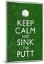 Keep Calm and Sink the Putt Golf-null-Mounted Poster
