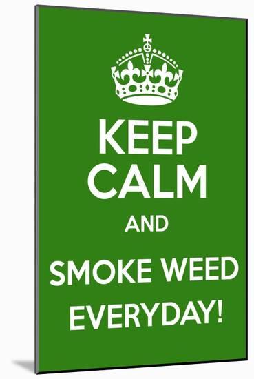 Keep Calm and Smoke Weed Everyday-Andrew S Hunt-Mounted Art Print