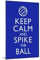 Keep Calm and Spike the Ball Volleyball-null-Mounted Art Print
