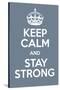 Keep Calm and Stay Strong-Andrew S Hunt-Stretched Canvas