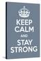 Keep Calm and Stay Strong-Andrew S Hunt-Stretched Canvas