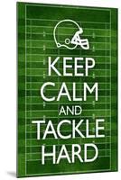Keep Calm and Tackle Hard Football Poster-null-Mounted Poster