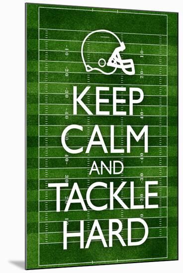 Keep Calm and Tackle Hard Football Poster-null-Mounted Poster