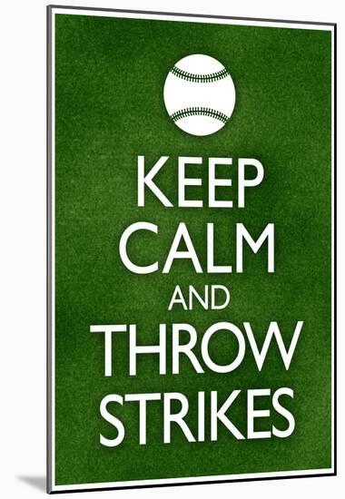 Keep Calm and Throw Strikes Baseball-null-Mounted Poster