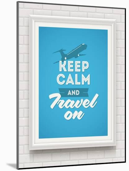 Keep Calm and Travel on - Poster with Quote in White Frame on a White Brick Wall - Vector Illustrat-vso-Mounted Art Print