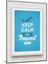 Keep Calm and Travel on - Poster with Quote in White Frame on a White Brick Wall - Vector Illustrat-vso-Mounted Art Print