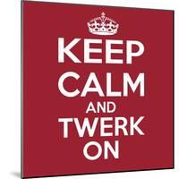 Keep Calm and Twerk On-Andrew S Hunt-Mounted Art Print