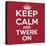 Keep Calm and Twerk On-Andrew S Hunt-Stretched Canvas
