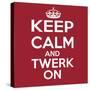 Keep Calm and Twerk On-Andrew S Hunt-Stretched Canvas