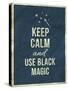 Keep Calm and Use Black Magic Quote-ONiONAstudio-Stretched Canvas