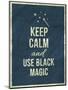 Keep Calm and Use Black Magic Quote-ONiONAstudio-Mounted Art Print