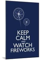 Keep Calm and Watch Fireworks-null-Mounted Poster