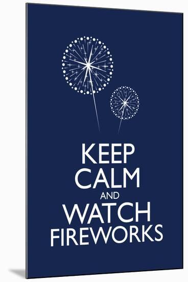 Keep Calm and Watch Fireworks-null-Mounted Art Print