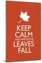 Keep Calm and Watch the Leaves Fall Poster-null-Mounted Poster