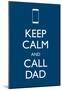 Keep Calm Call Dad Cell-null-Mounted Poster