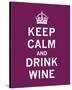 Keep Calm, Drink Wine-The Vintage Collection-Stretched Canvas