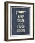 Keep Calm Finish School Design Typographic Quote-ONiONAstudio-Framed Art Print