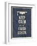 Keep Calm Finish School Design Typographic Quote-ONiONAstudio-Framed Art Print