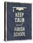 Keep Calm Finish School Design Typographic Quote-ONiONAstudio-Stretched Canvas
