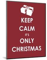 Keep Calm It's only Christmas (Gift)-null-Mounted Art Print