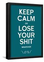 Keep Calm Or Lose It Whatever-null-Framed Poster