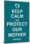 Keep Calm Protect Our Mother- Turqouise-null-Mounted Poster