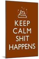 Keep Calm - Sh*t Happens-null-Mounted Art Print