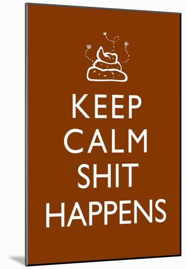 Keep Calm Shit Happens Print Poster-null-Mounted Poster