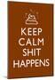 Keep Calm Shit Happens Print Poster-null-Mounted Poster