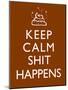 Keep Calm Shit Happens Print Poster-null-Mounted Poster