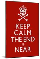 Keep Calm The End Is Near Print Poster-null-Mounted Poster