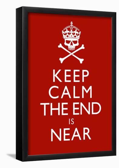 Keep Calm The End Is Near Print Poster-null-Framed Poster