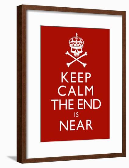 Keep Calm The End Is Near Print Poster-null-Framed Poster