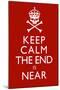 Keep Calm The End Is Near-null-Mounted Art Print