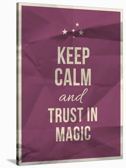 Keep Calm Trust in Magic Quote on Crumpled Paper Texture-ONiONAstudio-Stretched Canvas