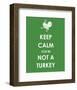 Keep Calm You're Not a Turkey-null-Framed Giclee Print