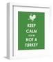 Keep Calm You're Not a Turkey-null-Framed Giclee Print