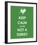 Keep Calm You're Not a Turkey-null-Framed Giclee Print