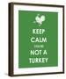 Keep Calm You're Not a Turkey-null-Framed Giclee Print