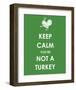 Keep Calm You're Not a Turkey-null-Framed Art Print