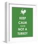 Keep Calm You're Not a Turkey-null-Framed Art Print