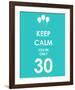 Keep Calm You're Only 30 (Blue)-null-Framed Giclee Print