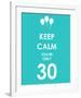 Keep Calm You're Only 30 (Blue)-null-Framed Giclee Print