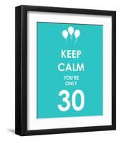 Keep Calm You're Only 30 (Blue)-null-Framed Art Print