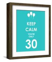 Keep Calm You're Only 30 (Blue)-null-Framed Art Print