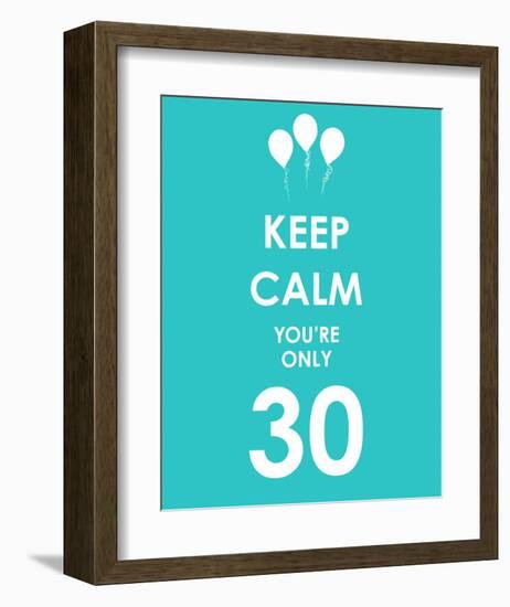 Keep Calm You're Only 30 (Blue)-null-Framed Art Print