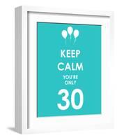 Keep Calm You're Only 30 (Blue)-null-Framed Art Print