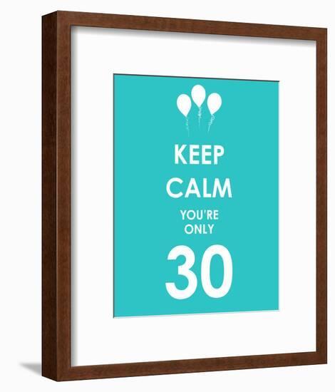 Keep Calm You're Only 30 (Blue)-null-Framed Art Print
